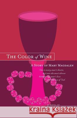 The Color of Wine: A Story of Mary Magdalen Edith Hartnett 9781588987877 Booksurge Publishing - książka