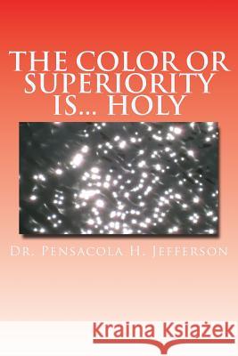 The Color or Superiority Is... Holy Dr Pensacola Helene Jefferson 9781979783095 Createspace Independent Publishing Platform - książka