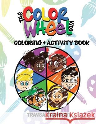 The Color Wheel Kids: Coloring & Activity Book Travis a Thompson, Travis a Thompson 9781736433706 Sivart Gallery - książka