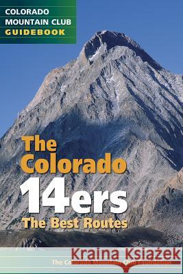 The Colorado 14ers: The Best Routes The Colorad 9781937052577 Colorado Mountain Club - książka