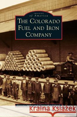 The Colorado Fuel and Iron Company Victoria Miller Christopher Schreck 9781540233318 Arcadia Publishing Library Editions - książka