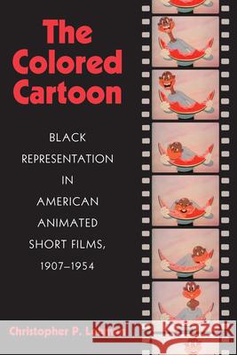 The Colored Cartoon: Black Presentation in American Animated Short Films, 1907-1954 Lehman, Christopher P. 9781558497795 University of Massachusetts Press - książka