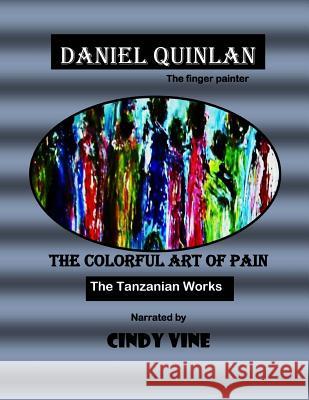 The Colorful Art of Pain Cindy Vine Daniel Quinlan 9781495243103 Createspace - książka