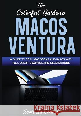 The Colorful Guide to MacOS Ventura: A Guide to the 2022 MacOS Ventura Update (Version 13) with Full Color Graphics and Illustrations Scott L 9781629176680 SL Editions - książka