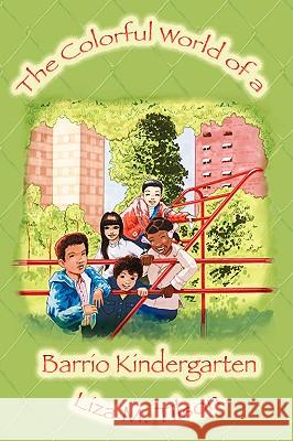 The Colorful World of a Barrio Kindergarten Liza M. Tilson 9780595273515 iUniverse - książka