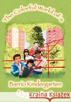 The Colorful World of a Barrio Kindergarten Liza M. Tilson 9780595916818 iUniverse - książka