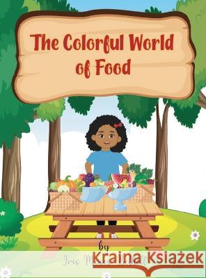 The Colorful World of Foods Iris Moses-Bethell 9781087997179 Time Express LLC - książka