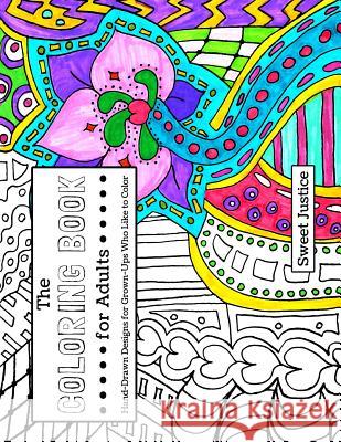 The Coloring Book for Adults: Hand-Drawn Designs for Grown-Ups Who Like to Color Missy Cooke Sweet Justice 9781511989527 Createspace Independent Publishing Platform - książka