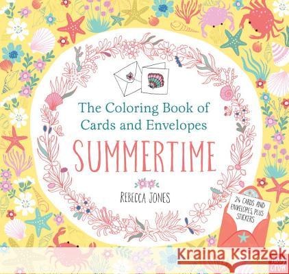 The Coloring Book of Cards and Envelopes: Summertime Nosy Crow                                Rebecca Jones 9780763693404 Nosy Crow - książka