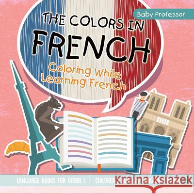 The Colors in French - Coloring While Learning French - Language Books for Grade 1 Children's Foreign Language Books Baby Professor 9781541925649 Baby Professor - książka