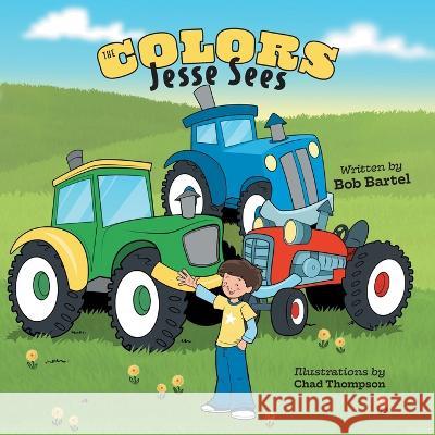 The Colors Jesse Sees Bob Bartel Chad Thompson 9781039149175 FriesenPress - książka