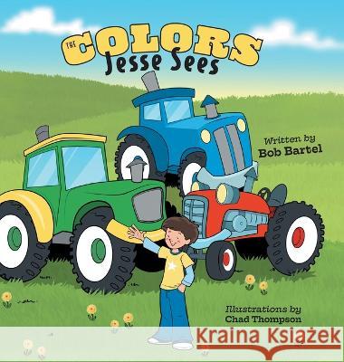 The Colors Jesse Sees Bob Bartel Chad Thompson 9781039149182 FriesenPress - książka