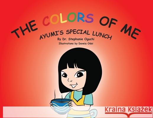 The Colors of Me: Ayumi's Special Lunch Stephanie Oguchi Daveia Odoi 9781733062428 Colors of Me - książka