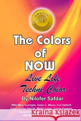 The Colors Of Now: Live Life Technicolor Safdar, Nilofer 9781944169343 Nilofer Safdar - książka