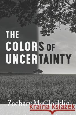 The Colors of Uncertainty Zachary McGlocklin 9781091205291 Independently Published - książka