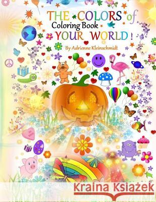 THE COLORS of YOUR WORLD COLORING BOOK Kleinschmidt, Adrienne 9781534957435 Createspace Independent Publishing Platform - książka