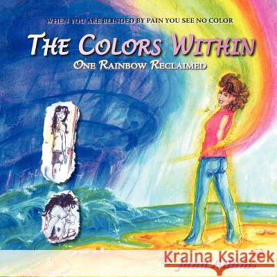 The Colors Within: One Rainbow Reclaimed Adams, Jana 9781425718503 Xlibris Corporation - książka