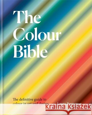The Colour Bible: The definitive guide to colour in art and design Laura Perryman 9781781577844 Octopus Publishing Group - książka