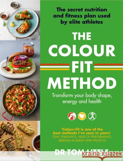 The Colour-Fit Method: The secret nutrition and fitness plan used by elite athletes that will transform your body shape, energy and health Dr Tom Little 9780349428789 Little, Brown Book Group - książka