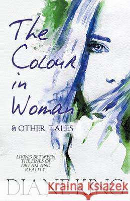 The Colour in Woman and Other Tales Diane King 9781786454980 Beaten Track Publishing - książka