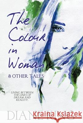 The Colour in Woman and Other Tales Diane King 9781786455000 Beaten Track Publishing - książka
