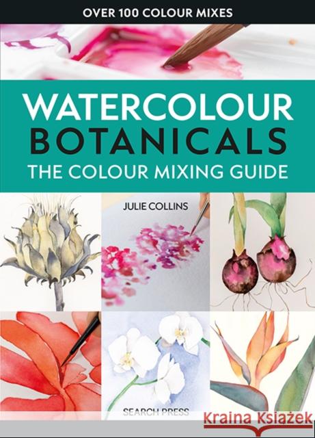 The Colour Mixing Guide: Watercolour Botanicals Julie Collins 9781800922440 Search Press Ltd - książka