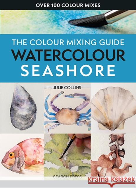 The Colour Mixing Guide: Watercolour Seashore Julie Collins 9781800922457 Search Press - książka