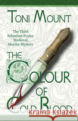 The Colour of Cold Blood: The Third Sebastian Foxley Medieval Murder Mystery Toni Mount 9788494649813 Madeglobal Publishing - książka