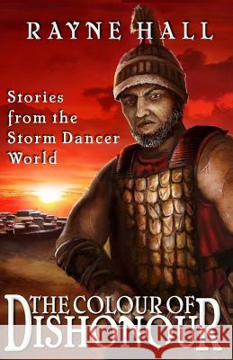 The Colour of Dishonour: Stories from the Storm Dancer World Rayne Hall 9781502380494 Createspace - książka