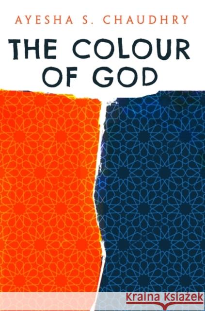 The Colour of God: A Story of Family and Faith Chaudhry, Ayesha S. 9781786079251 ONEWorld Publications - książka