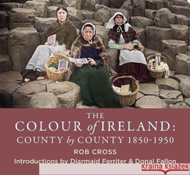 The Colour of Ireland: County by County 1860-1960 Rob Cross 9781785303647 Bonnier Books Ltd - książka