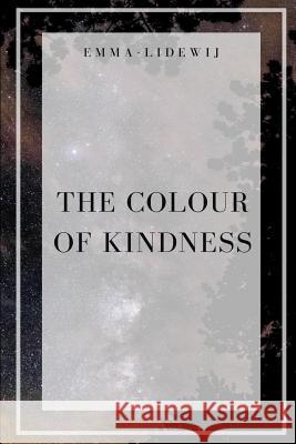 The Colour of Kindness Emma-Lidewij 9781547217533 Createspace Independent Publishing Platform - książka