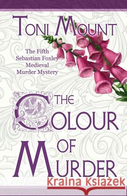 The Colour of Murder: A Sebastian Foxley Medieval Murder Mystery Toni Mount 9788494729850 Madeglobal Publishing - książka