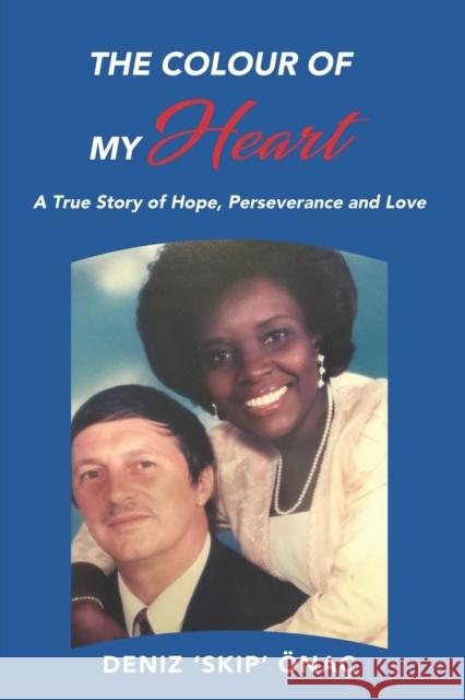 The Colour Of My Heart: A True Story of Hope, Perseverance and Love Deniz 'Skip' Önaç, Ltyv Publishing 9781838283858 Listening To Your Voice Publishing - książka