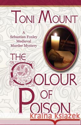 The Colour of Poison: A Sebastian Foxley Medieval Mystery Toni Mount 9788494489334 Madeglobal Publishing - książka
