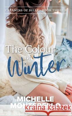 The Colour of Winter: Seasons of Belle: Book 3 Michelle Montebello 9780645229684 Michelle Montebello - książka