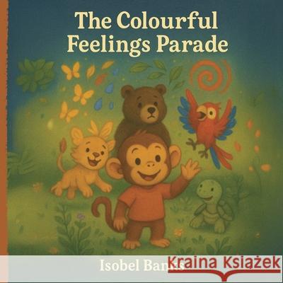 The Colourful Feelings Parade Isobel Banks 9781919318806 Softwood Books - książka