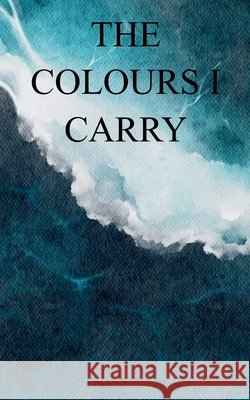 The Colours I Carry Ananya Sharma 9781807150808 Bookleaf Publishing - książka