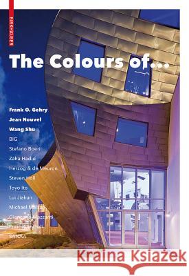 The Colours of ... : Frank O. Gehry, Jean Nouvel, Wang Shu and other architects  9783038215868 Birkhäuser - książka