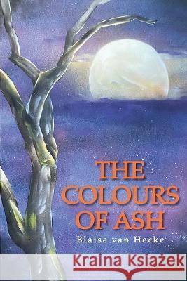 The Colours of Ash Blaise Van Hecke   9781922691514 Busybird Publishing - książka