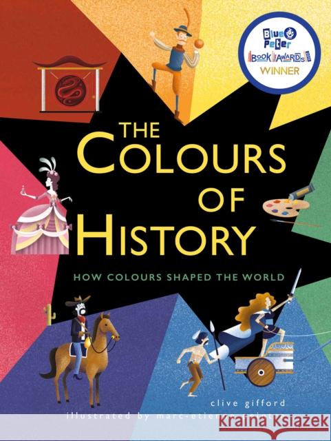 The Colours of History: How Colours Shaped the World Clive Gifford Marc-Etienne Peintre  9781784939670 QED Publishing - książka