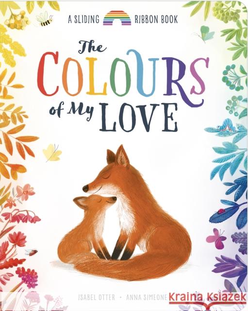 The Colours of My Love: A Sliding Ribbon Book Isabel Otter 9781838917982 Little Tiger Press Group - książka