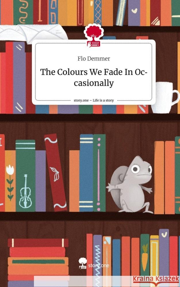 The Colours We Fade In Occasionally. Life is a Story - story.one Demmer, Flo 9783711564337 story.one publishing - książka