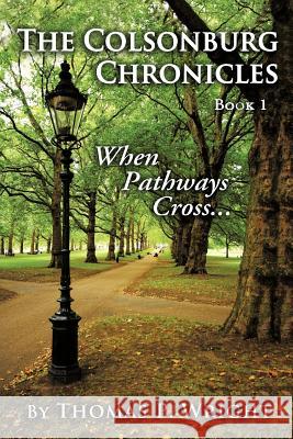 The Colsonburg Chronicles, Book 1: When Pathways Cross... Wright, Thomas P. 9781449740719 WestBow Press - książka