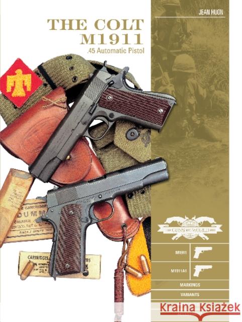 The Colt M1911 .45 Automatic Pistol: M1911, M1911a1, Markings, Variants, Ammunition, Accessories Jean Huon 9780764358258 Schiffer Publishing - książka