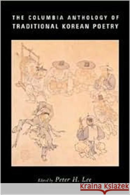 The Columbia Anthology of Traditional Korean Poetry Peter H. Lee 9780231111126 Columbia University Press - książka