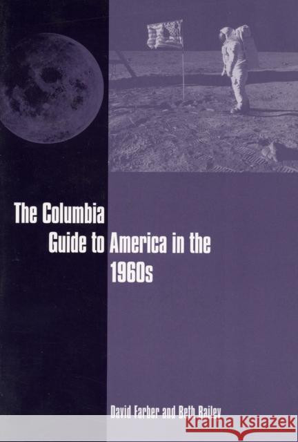 The Columbia Guide to America in the 1960s David Farber Beth Bailey 9780231113731 Columbia University Press - książka
