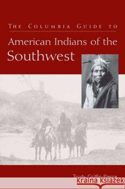 The Columbia Guide to American Indians of the Southwest Griffin–pierce, Trudy 9780231127912 John Wiley & Sons - książka
