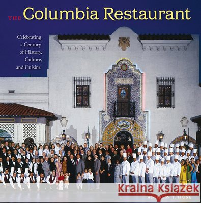 The Columbia Restaurant: Celebrating a Century of History, Culture, and Cuisine Huse, Andrew T. 9780813033655 University Press of Florida - książka