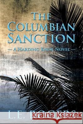 The Columbian Sanction Lawrence E. Rogers 9780578624075 Lerogerscrimeworks.com - książka